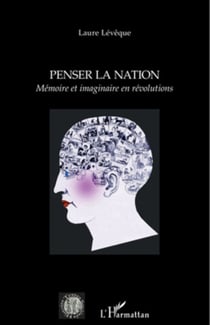 Penser la nation - Mémoire et imaginaire en révolutions