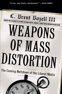 Weapons of Mass Distortion - The Coming Meltdown of the Liberal Media