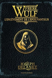 Frère Wulf, Tome 01 - L'enlèvement de l'Épouvanteur