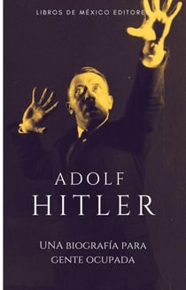 Adolf Hitler: Una biografía para gente ocupada - Para gente ocupada