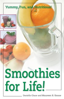 Smoothies for Life! - Yummy, Fun, and Nutritious!