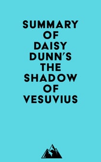 Summary of Daisy Dunn's The Shadow of Vesuvius