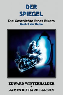 Der Spiegel: Die Geschichte Eines Bikers (Buch 2 Der Reihe) - Die Geschichte Eines Bikers, #2