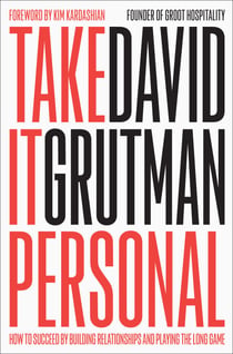 Take It Personal - How to Succeed by Building Relationships and Playing the Long Game