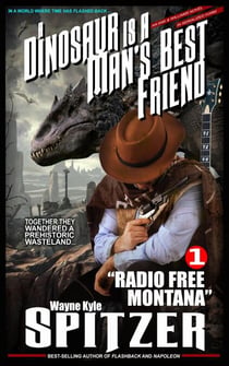 A Dinosaur Is A Man's Best Friend: "Radio Free Montana" - A Dinosaur Is A Man's Best Friend (A Serialized Novel), #1