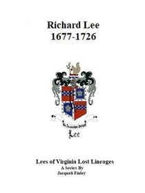 Richard Lee 1677 - 1726 - Lees of Virginia Lost Lineages a Series by Jacqueli Finley, #2