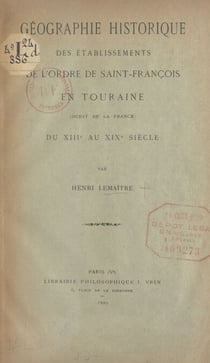 Géographie historique des établissements de l'ordre de Saint-François en Touraine - Ouest de la France, du IIIe au XIXe siècle