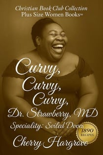 Curvy, Curvy, Curvy, Dr. Strawberry, MD. - A Call to Soiled Doves, #2