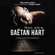 Mon père, Gaëtan Hart - Le Rocky de la boxe québécoise