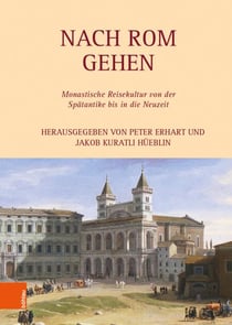 Nach Rom gehen - Monastische Reisekultur von der Spätantike bis in die Neuzeit
