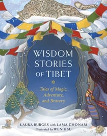 Wisdom Stories of Tibet - Tales of Magic, Adventure, and Bravery