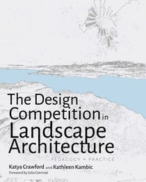 The Design Competition in Landscape Architecture - Pedagogy and Practice