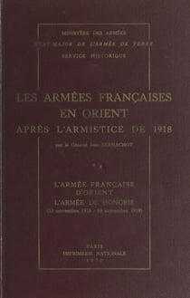 Les armées françaises en Orient après l'armistice de 1918 (1). L'armée française d'Orient, l'armée de Hongrie (11 novembre 1918-10 septembre 1919)