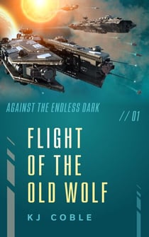 Flight of the Old Wolf - Against the Endless Dark, #1