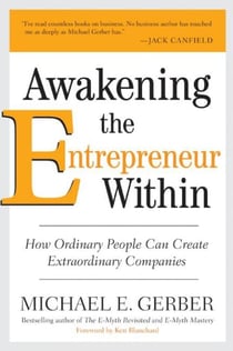 Awakening the Entrepreneur Within - How Ordinary People Can Create Extraordinary Companies