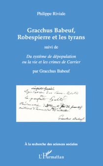 Gracchus Babeuf, Robespierre et les tyrans - Suivi de "Du système de dépopulation ou la vie et les crimes de Carrier" - Par Gracchus Babeuf