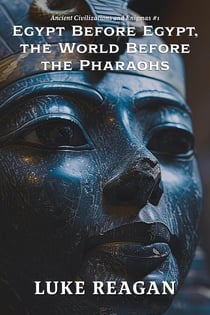 Egypt Before Egypt, the World Before the Pharaohs - Ancient Civilizations and Enigmas, #1