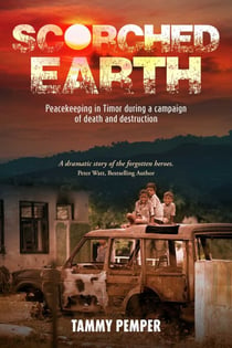 Scorched Earth - Peacekeeping in Timor during a campaign of death and destruction