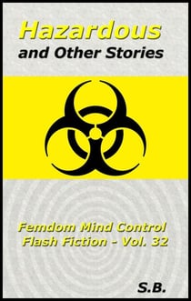 Hazardous and Other Stories - Femdom Mind Control Flash Fiction, #32
