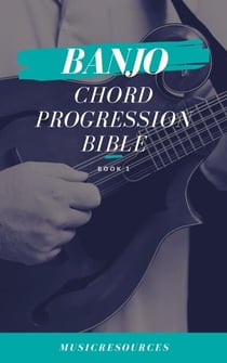 Banjo Chord Progressions Bible - Book 1 - Banjo Chord Progressions Bible, #1