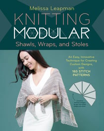 Knitting Modular Shawls, Wraps, and Stoles - An Easy, Innovative Technique for Creating Custom Designs, with 185 Stitch Patterns
