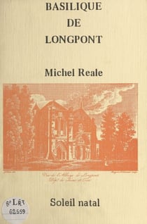 Histoire de la basilique de Notre-Dame de Bonne Garde - Longpont-sur-Orge, Canton de Montlhéry, Essonne, plus ancien sanctuaire marial de la région parisienne ?