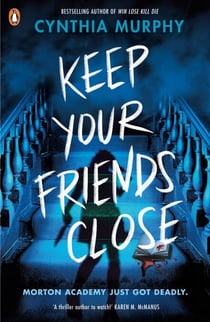 Keep Your Friends Close - An explosive YA dark academia thriller