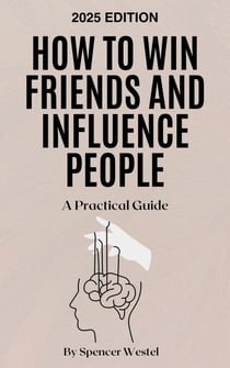 How to Win Friends and Influence People: A Practical Guide