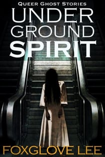 Underground Spirit - Queer Ghost Stories, #6