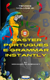Master Portuguese Grammar Instantly: Tenses (Volume 2) - Speak Portuguese with Confidence, #4