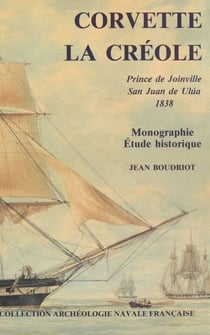 Corvette "La Créole", Prince de Joinville, San Juan de Ulúa, 1838 - Monographie, étude historique