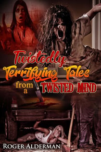 Twistedly Terrifying Tales from a Twisted Mind 01 - Twistedly Terrifying Tales from a Twisted Mind, #1