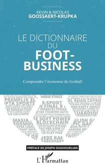 Le dictionnaire du Foot-Business - Comprendre l'économie du football
