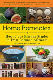 Home Remedies - How to Use Kitchen Staples to Treat Common Ailments
