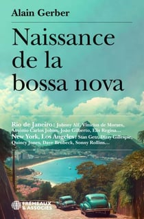 Naissance de la bossa nova - Rio de Janeiro : Johnny Alf, Vinícius de Moraes, Antônio Carlos Jobim, João Gilberto, Elis Regina… New York, Los Angeles ; Stan Getz, Dizzy Gillespie, Quincy Jones, Dave Brubeck, Sonny Rollins…