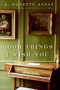Good Things I Wish You - A Novel