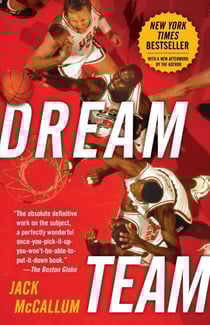 Dream Team - How Michael, Magic, Larry, Charles, and the Greatest Team of All Time Conquered the World and Changed the Game of Basketball Forever
