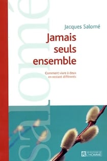 Jamais seuls ensemble - Comment vivre à deux en restant différents