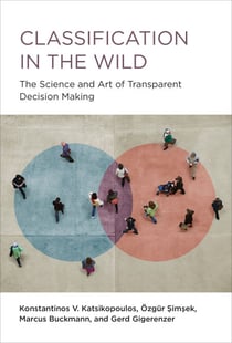 Classification in the Wild - The Science and Art of Transparent Decision Making