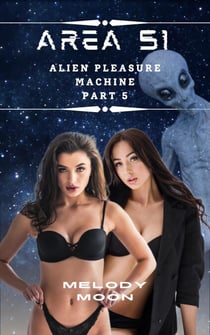 Area 51: Alien Pleasure Machine Part 5 - Area 51: Alien Pleasure Machine, #5