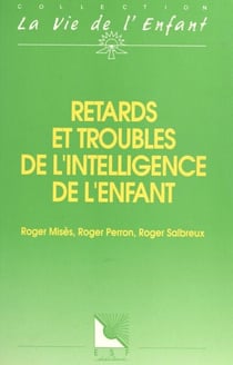 Retards et troubles de l'intelligence de l'enfant