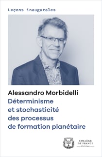 Déterminisme et stochasticité des processus de formation planétaire - Leçon inaugurale prononcée au Collège de France le jeudi 25janvier2024