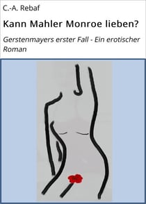 Kann Mahler Monroe lieben? - Gerstenmayers erster Fall - Ein erotischer Roman