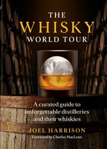 The Whisky World Tour - A curated guide to unforgettable distilleries and their whiskies: the perfect gift for any whisky lover