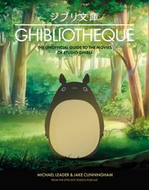 Ghibliotheque - The Unofficial Guide to the Movies of Studio Ghibli