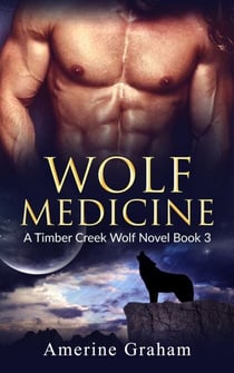 Wolf Medicine - A Timber Creek Wolf Novel