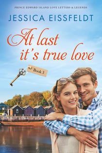 At Last It's True Love: a sweet and clean beach romance - Prince Edward Island Love Letters & Legends, #3
