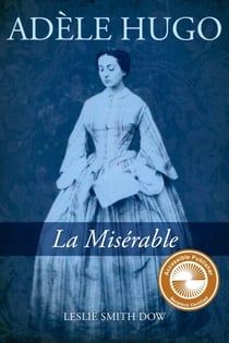 Adèle Hugo - La Misérable