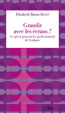 Grandir avec les écrans ? - Ce qu'en pensent les professionnels de l'enfance