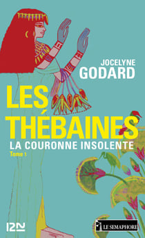 Les Thébaines - tome 1 La couronne insolente - La couronne insolente